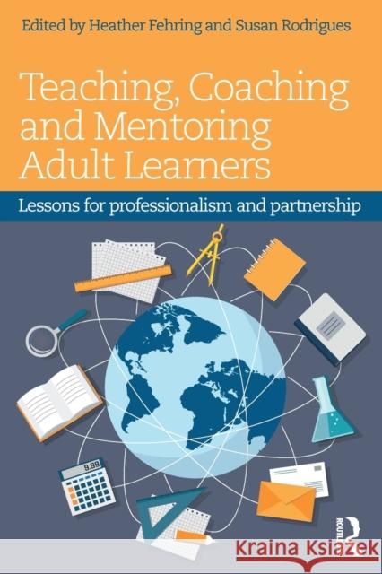 Teaching, Coaching and Mentoring Adult Learners: Lessons for Professionalism and Partnership Heather Fehring Susan Rodrigues 9781138961050 Routledge - książka