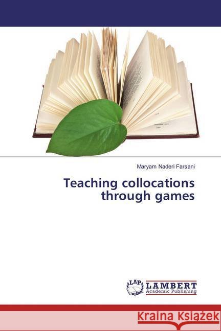 Teaching collocations through games Naderi Farsani, Maryam 9783659877926 LAP Lambert Academic Publishing - książka