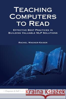 Teaching Computers to Read: Effective Best Practices in Building Valuable Nlp Solutions Rachel Wagner-Kaiser 9781032484358 CRC Press - książka