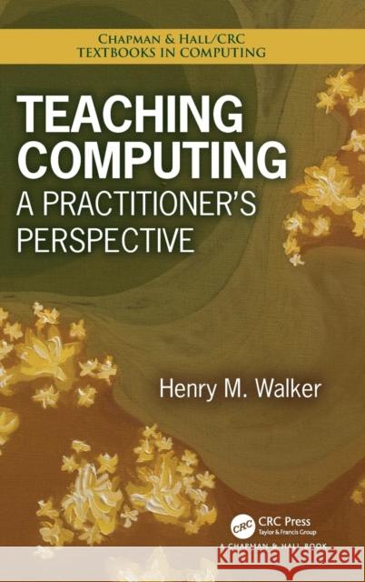 Teaching Computing: A Practitioner's Perspective Henry M. Walker 9781138549784 CRC Press - książka