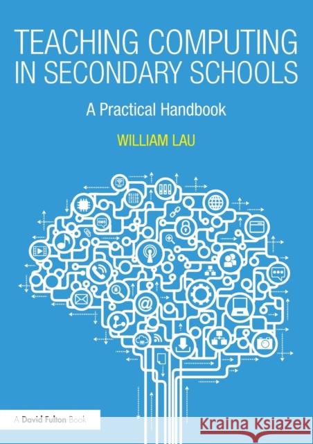 Teaching Computing in Secondary Schools: A Practical Handbook William Lau 9781138238060 Routledge - książka