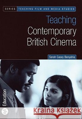 Teaching Contemporary British Cinema Sarah Casey Benyahia 9781844570614 Bloomsbury Publishing PLC - książka