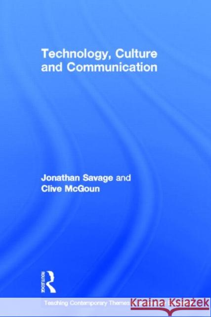 Teaching Contemporary Themes in Secondary Education: Technology, Culture and Communication Jonathan Savage Clive McGoun 9780415620307 Routledge - książka