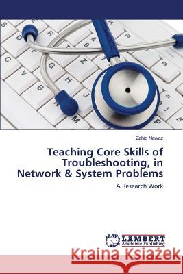 Teaching Core Skills of Troubleshooting, in Network & System Problems Nawaz Zahid 9783659683138 LAP Lambert Academic Publishing - książka