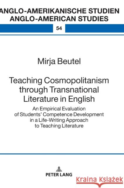 Teaching Cosmopolitanism Through Transnational Literature in English: An Empirical Evaluation of Studentsʼ Competence Development in a Life-Writi Eisenmann, Maria 9783631742662 Peter Lang AG - książka