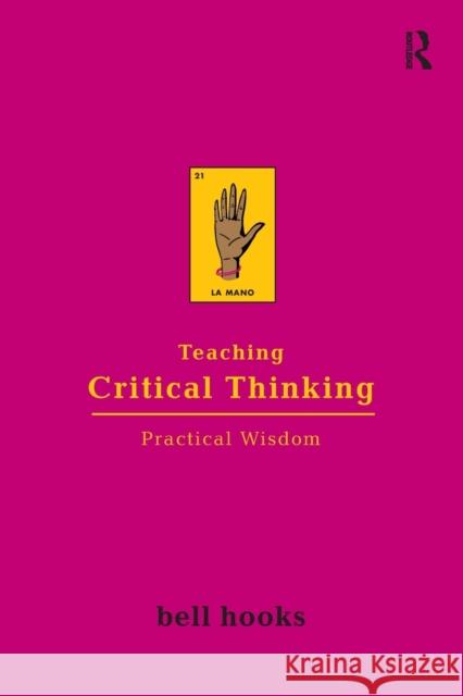 Teaching Critical Thinking: Practical Wisdom Hooks, Bell 9780415968201 Taylor & Francis Ltd - książka