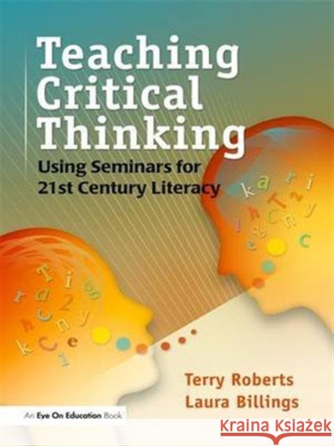 Teaching Critical Thinking: Using Seminars for 21st Century Literacy Laura Billings, Terry Roberts 9781138130135 Taylor and Francis - książka