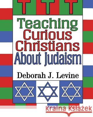Teaching Curious Christians About Judaism Levine, Deborah J. 9781499587524 Createspace - książka