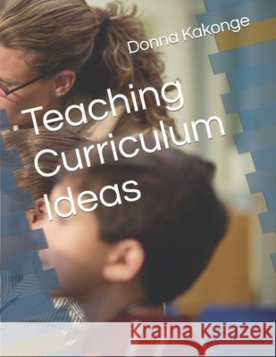Teaching Curriculum Ideas Donna Kakonge 9798518844452 Independently Published - książka