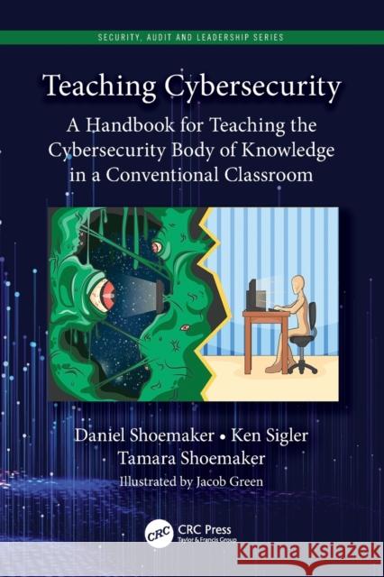 Teaching Cybersecurity: A Handbook for Teaching the Cybersecurity Body of Knowledge in a Conventional Classroom Shoemaker, Daniel 9781032034096 Taylor & Francis Ltd - książka