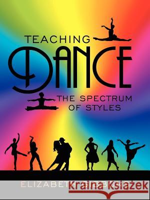 Teaching Dance: The Spectrum of Styles Gibbons, Elizabeth 9781434312068 Authorhouse - książka