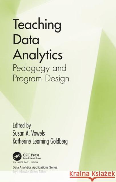 Teaching Data Analytics: Pedagogy and Program Design Susan A. Vowels Katherine Goldberg 9781138744141 Auerbach Publications - książka