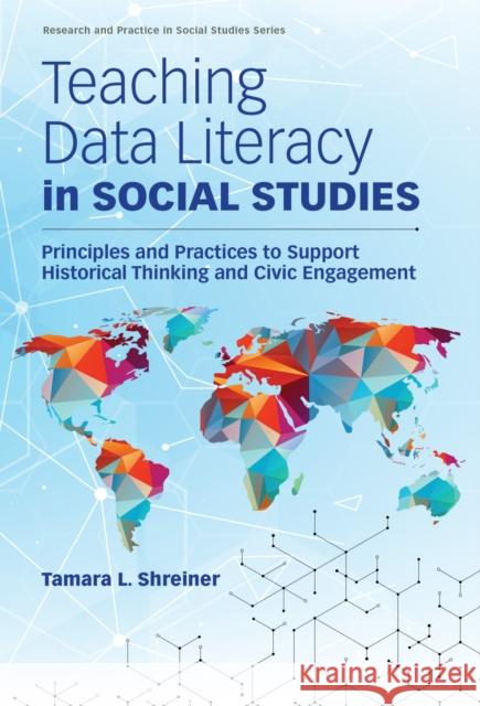 Teaching Data Literacy in Social Studies: Principles and Practices to Support Historical Thinking and Civic Engagement Tamara L. Shreiner Wayne Journell 9780807786277 Teachers College Press - książka