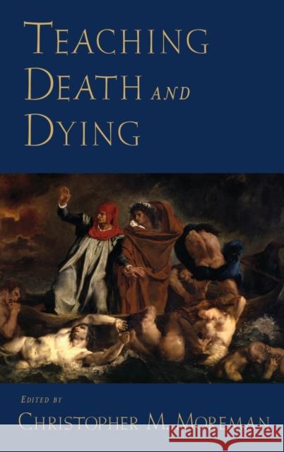 Teaching Death and Dying Christopher M. Moreman 9780195335224 Oxford University Press, USA - książka