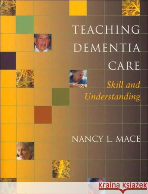 Teaching Dementia Care: Skill and Understanding Mace, Nancy L. 9780801880438 Johns Hopkins University Press - książka