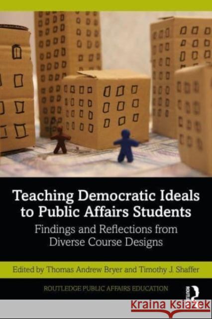 Teaching Democratic Ideals to Public Affairs Students: Findings and Reflections from Diverse Course Designs Thomas A. Bryer Timothy J. Shaffer 9781032260815 Routledge - książka