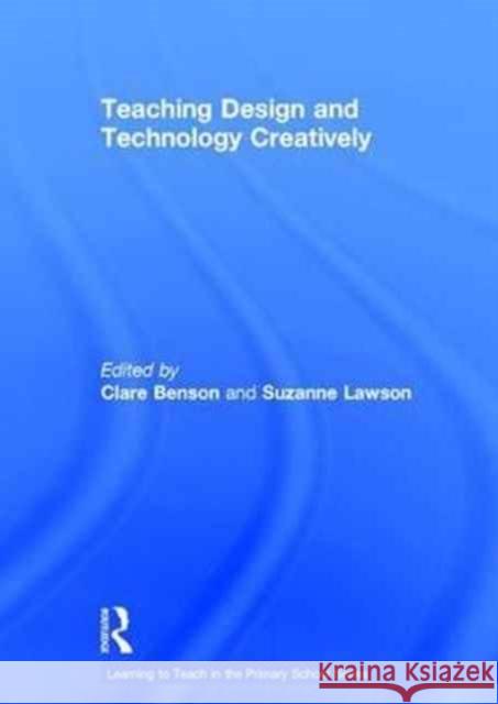 Teaching Design and Technology Creatively Clare Benson Suzanne Lawson 9781138654570 Routledge - książka