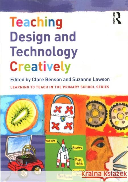 Teaching Design and Technology Creatively Clare Benson Suzanne Lawson 9781138654594 Routledge - książka