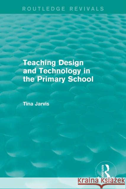 Teaching Design and Technology in the Primary School (1993) Tina Jarvis 9781138297777 Taylor and Francis - książka