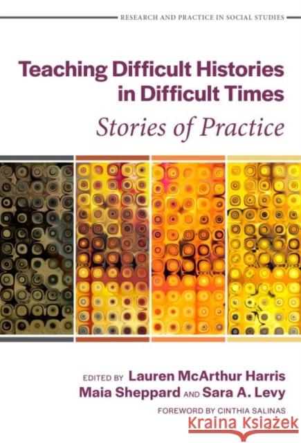 Teaching Difficult Histories in Difficult Times: Stories of Practice Lauren McArthur Harris Maia Sheppard Sara A. Levy 9780807766446 Teachers College Press - książka