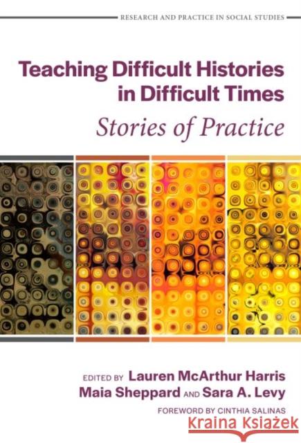 Teaching Difficult Histories in Difficult Times: Stories of Practice Lauren McArthur Harris Maia Sheppard Sara A. Levy 9780807766453 Teachers College Press - książka