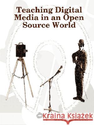 Teaching Digital Media in an Open Source World Mark Page-Botelho 9780615187167 Page-Botelho - książka