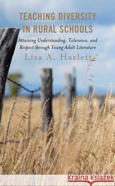 Teaching Diversity in Rural Schools: Attaining Understanding, Tolerance, and Respect Through Young Adult Literature Lisa A. Hazlett 9781475859607 Rowman & Littlefield - książka