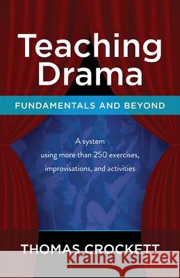 Teaching Drama: Fundamentals and Beyond: A System Using more than 250 Exercises, Improvisations and Activities Crockett, Thomas 9780692254035 Vision Press - książka