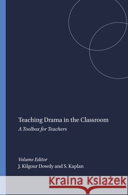 Teaching Drama in the Classroom : A Toolbox for Teachers Joanne Kilgour Dowdy Sarah Kaplan 9789460915369 Sense Publishers - książka