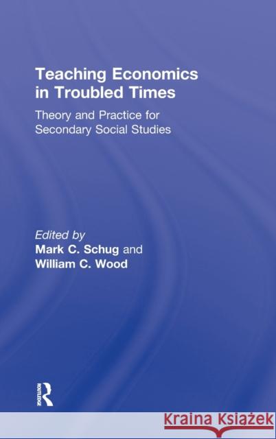 Teaching Economics in Troubled Times: Theory and Practice for Secondary Social Studies Schug, Mark C. 9780415877718 Taylor and Francis - książka