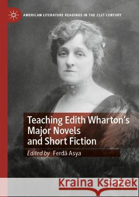 Teaching Edith Wharton's Major Novels and Short Fiction Asya, Ferdâ 9783030527440 Springer International Publishing - książka