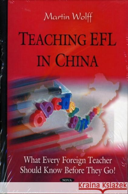Teaching EFL in China: What Every Foreign Teacher Should Know Before They Go! Martin Wolff 9781607410232 Nova Science Publishers Inc - książka