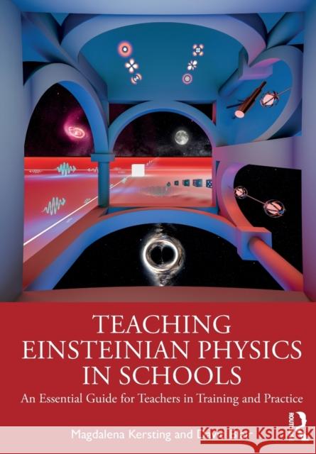 Teaching Einsteinian Physics in Schools: An Essential Guide for Teachers in Training and Practice Magdalena Kersting David Blair 9781760877712 Routledge - książka