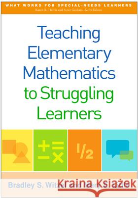 Teaching Elementary Mathematics to Struggling Learners Bradley S. Witzel Mary E. Little 9781462523115 Guilford Publications - książka