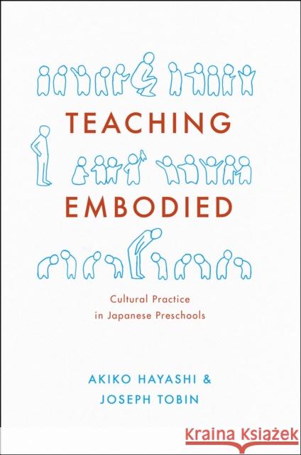 Teaching Embodied: Cultural Practice in Japanese Preschools Akiko Hayashi Joseph Tobin 9780226263076 University of Chicago Press - książka