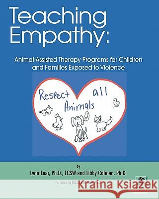 Teaching Empathy: Animal-Assisted Therapy Programs for Children and Families Exposed to Violence Lynn Loa Libby Colma Barbara W. Boa 9781453685006 Createspace - książka