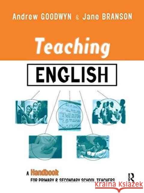 Teaching English: A Handbook for Primary and Secondary School Teachers Andrew Goodwyn Jane Branson 9781138178625 Routledge - książka