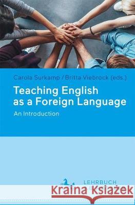 Teaching English as a Foreign Language: An Introduction Surkamp, Carola 9783476044792 J.B. Metzler - książka