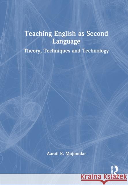 Teaching English as Second Language: Theory, Techniques and Technology Aarati R. Mujumdar 9781032603698 Routledge India - książka