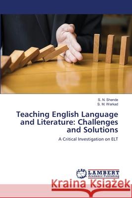 Teaching English Language and Literature: Challenges and Solutions S. N. Shende S. M. Warkad 9786202922272 LAP Lambert Academic Publishing - książka