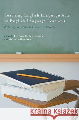 Teaching English Language Arts to English Language Learners: Preparing Pre-Service and In-Service Teachers De Oliveira, Luciana 9781137598578 Palgrave MacMillan - książka
