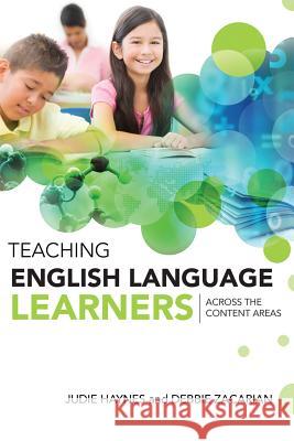Teaching English Language Learners Across the Content Areas Judie Haynes Debbie Zacarian 9781416609124 ASCD - książka