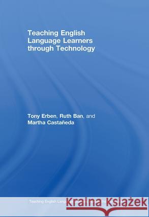 Teaching English Language Learners Through Technology Erben, Tony 9780415957670 Routledge - książka