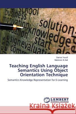 Teaching English Language Semantics Using Object Orientation Technique Yousif Samia 9783659632143 LAP Lambert Academic Publishing - książka