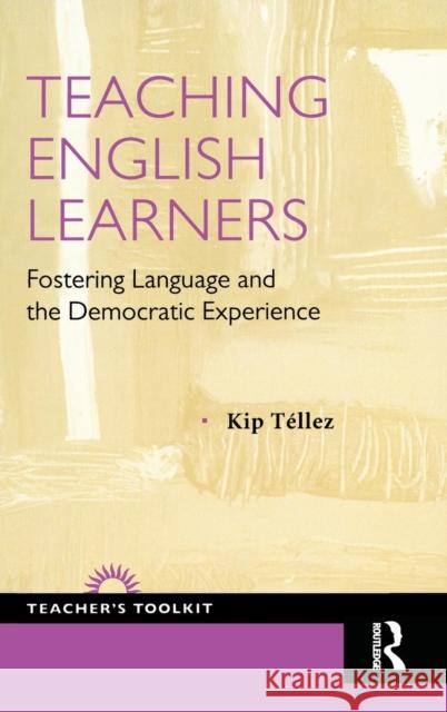 Teaching English Learners: Fostering Language and the Democratic Experience Kip Tellez 9781594519291 Paradigm Publishers - książka