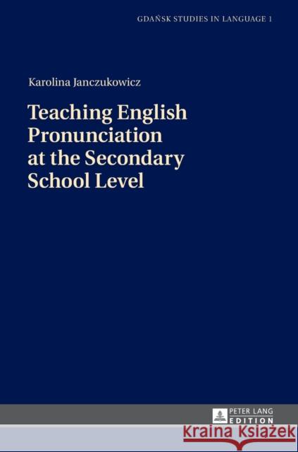 Teaching English Pronunciation at the Secondary School Level Karolina Janczukowicz   9783631649206 Peter Lang AG - książka