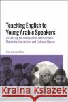 Teaching English to Young Arabic Speakers Dr Irma-Kaarina (Lebanese American University, Lebanon) Ghosn 9781350260535 Bloomsbury Publishing PLC