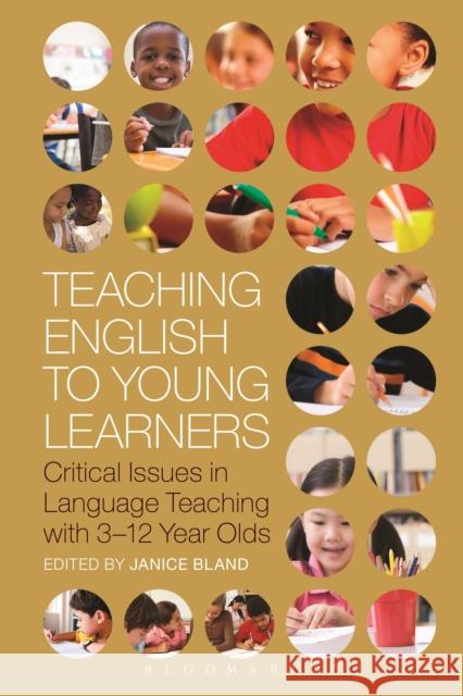 Teaching English to Young Learners: Critical Issues in Language Teaching with 3-12 Year Olds Bland, Janice 9781472588562 Bloomsbury Publishing PLC - książka