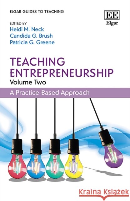Teaching Entrepreneurship, Volume Two – A Practice–Based Approach Heidi M. Neck, Candida G. Brush, Patricia G. Greene 9781839105166  - książka