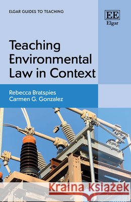 Teaching Environmental Law in Context Rebecca M. Bratspies, Carmen G. Gonzalez 9781035333899  - książka